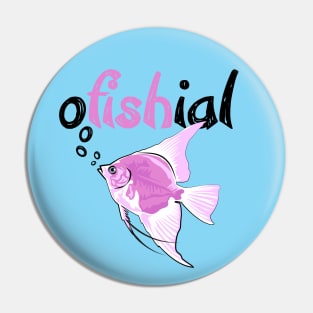 oFishial - Fish Pun design Pin