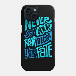 Never Let Your Fear Decide Your Fate - Typography Inspirational Quote Design Great For Any Occasion Phone Case