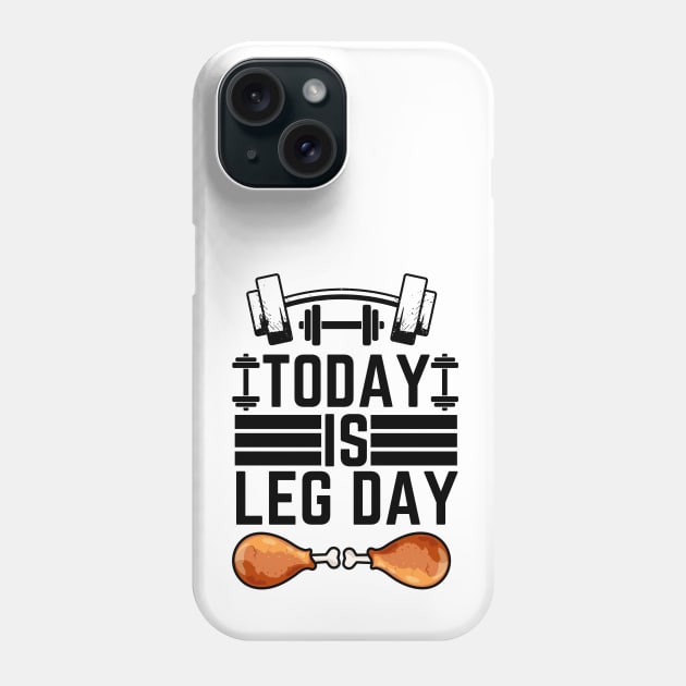 Today Is Leg Day - Gym Leg Day  Workout Funny Saying Phone Case by KAVA-X