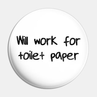 Will Work for Toilet Paper Pin