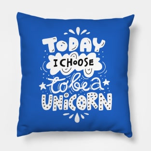 Today I Choose To Be A Unicorn Pillow