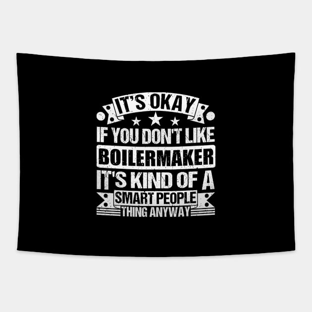 It's Okay If You Don't Like Boilermaker It's Kind Of A Smart People Thing Anyway Boilermaker Lover Tapestry by Benzii-shop 