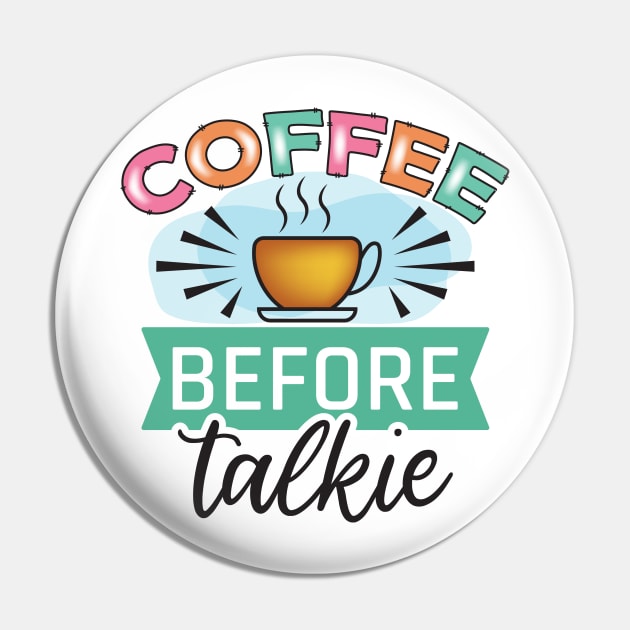 Coffee Before Talkie Pin by V-shirt