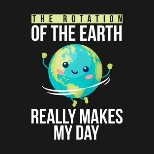 Funny Science Teacher Quote Rotation of the Earth Day Funny Gift T-Shirt