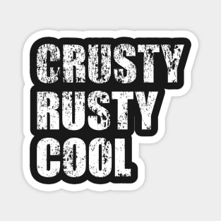 Crusty Rusty Cool - distressed, stressed, old school, old man, old car Magnet