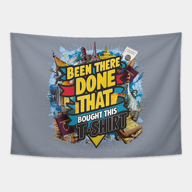 Been there, done that, bought this t-shirt Tapestry by Dizgraceland