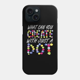 What Can You Create With Just A Dot, International Dot, Happy Dot Day 2023 Phone Case
