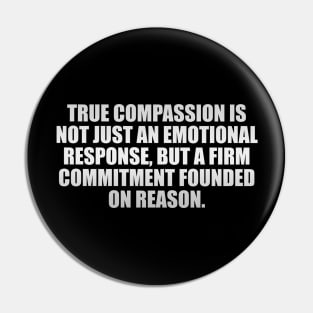 True compassion is not just an emotional response Pin