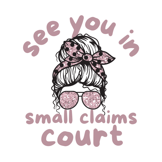 See You in Small Claims Court by Teewyld