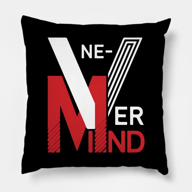 Never Ever Mind Pillow by jobieh shop