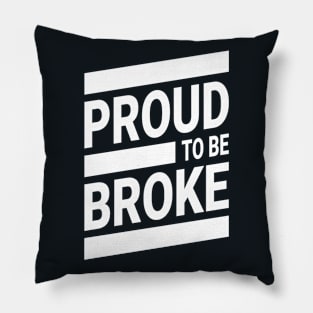 Proud To Be Broke! Funny Streetwear Urbanwear Pillow