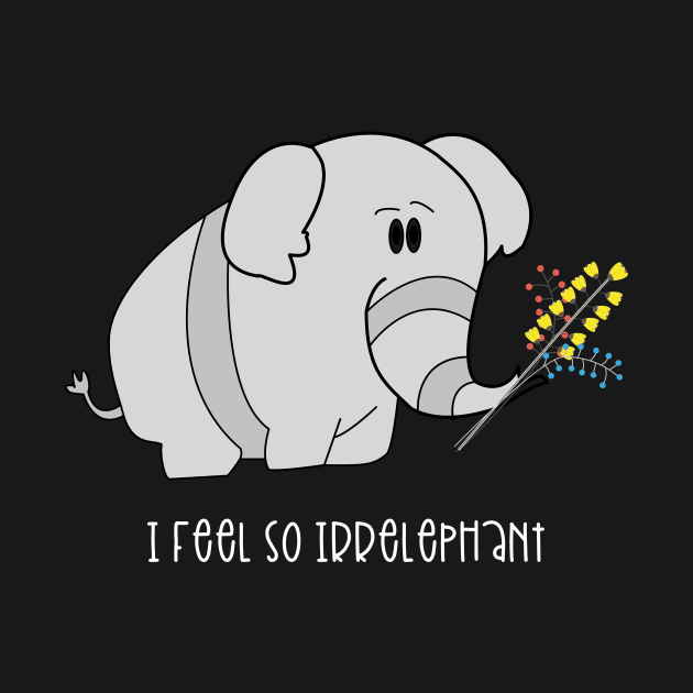 I Feel So Irrelephant by HappyArt