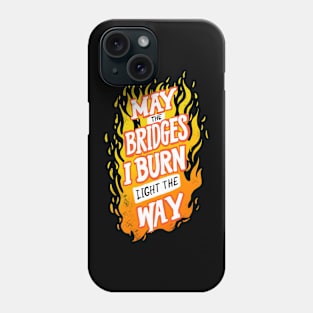 May The Bridges I Burn Light The Way Phone Case