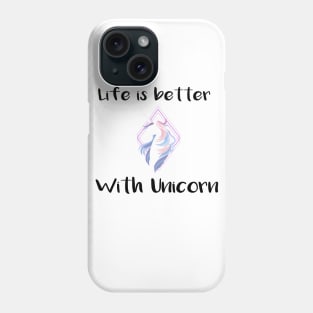 Life is better with a unicorn Tee Phone Case