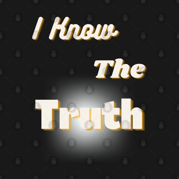 Message T-Shirt:  I Know the Truth by TeeandecorAuthentic