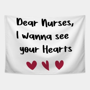 Dear Nurses, I wanna see  your Hearts nurses day gift valentine Tapestry