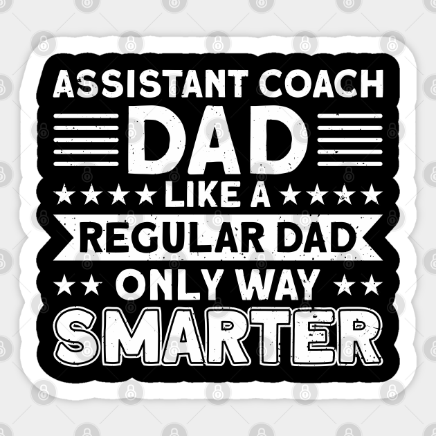 Assistant Coach Dad Only Way Smarter Appreciation Coaches - Assistant Coach  - Sticker | TeePublic