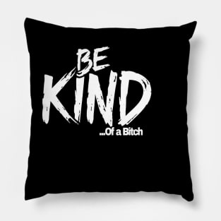 Funny Saying be kind of a bitch Pillow