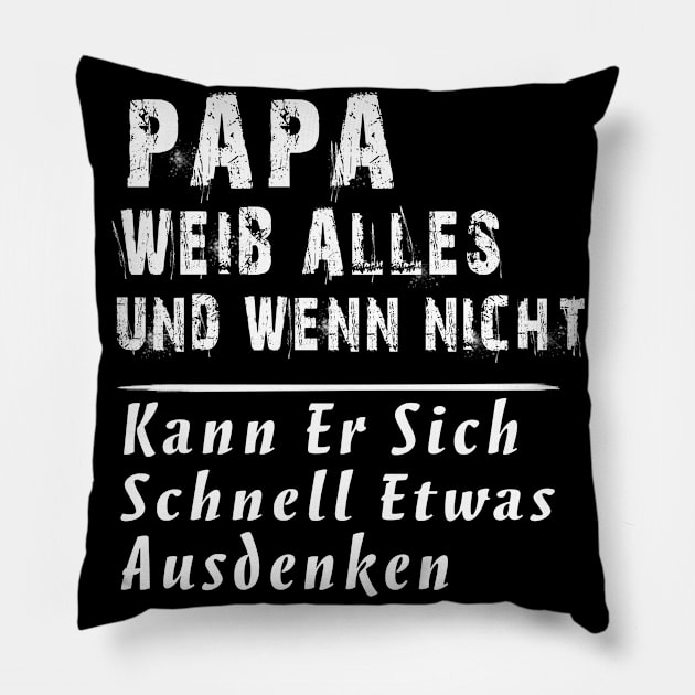 PAPA WEIB ALLES UND WENN NICHT KANN ER SICH SCHNELL ETWAS AUSDENKEN Pillow by AdelaidaKang