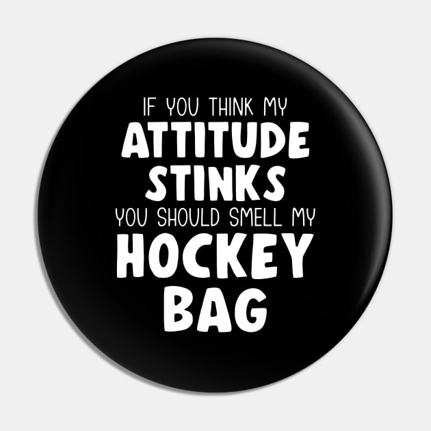 Funny IF YOU THINK MY ATTITUDE STINKS Ice Hockey Pin by ScottyGaaDo