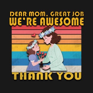 Dear Mom Great Job We're Awesome T-Shirt
