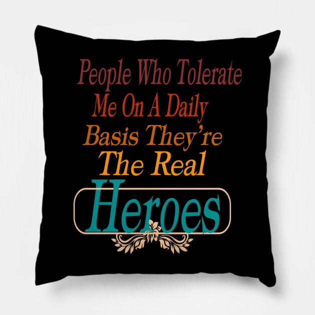 People Who Tolerate Me On A Daily Basis They're The Real Heroes Pillow by Officail STORE