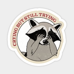 Crying, But Still Trying  - Raccoon Lover Design Magnet