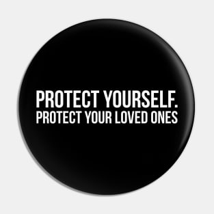 PROTECT YOURSELF. PROTECT YOUR LOVED ONES funny saying quote Pin