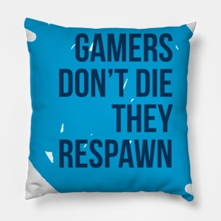 Gamers don't die they respawn #1 Pillow