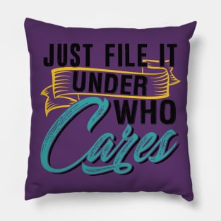 Just File It Under Who Cares Pillow