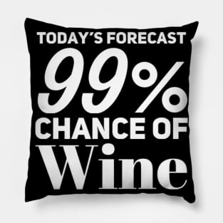 Today's Forecast 99% Chance Of Wine. Funny Wine Lover Quote Pillow