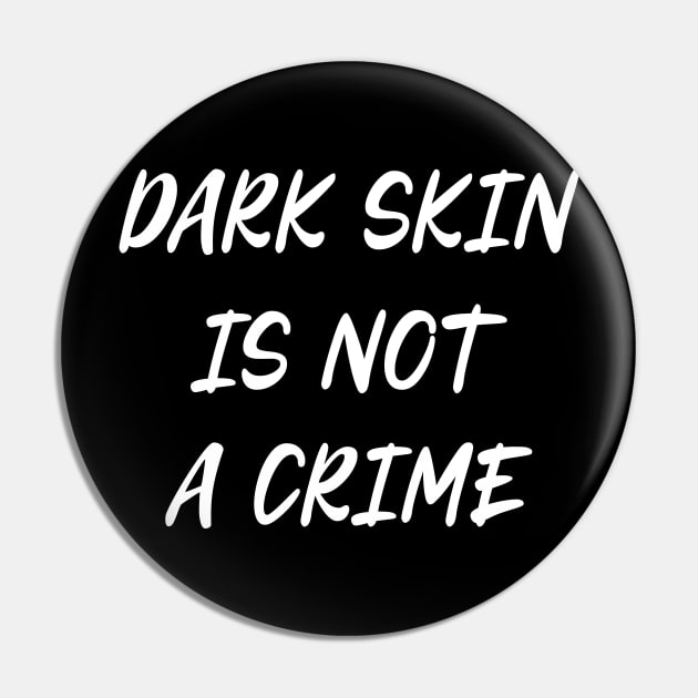 Dark Skin Is Not A Crime Black Lives Matter Pin by maelotti22925