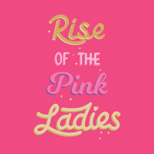 Rise of the pink ladies T-Shirt