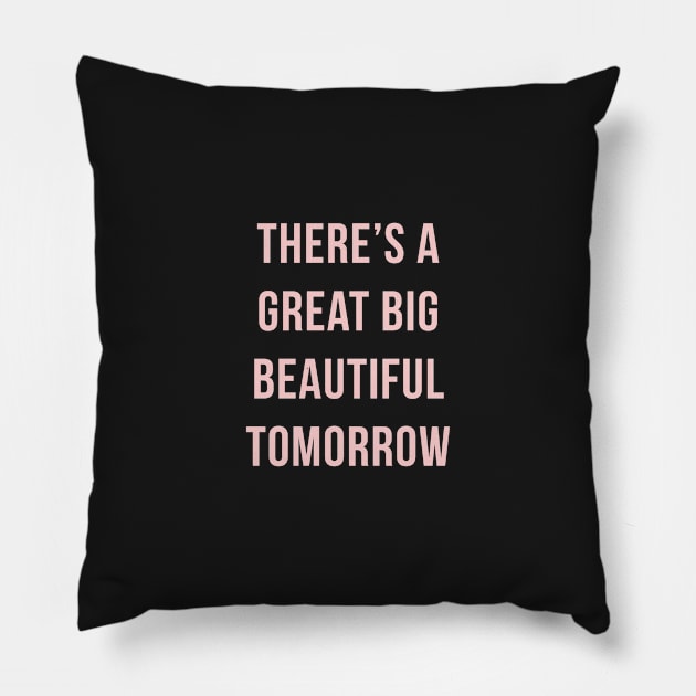 Theres a great big beautiful tomorrow! Millennial Pink Pillow by FandomTrading