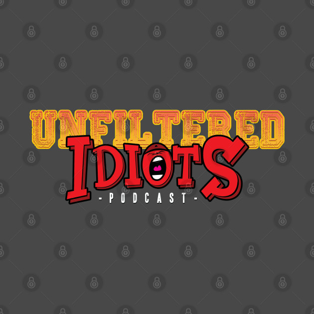 Unfiltered Idiots official tee by wickeddecent