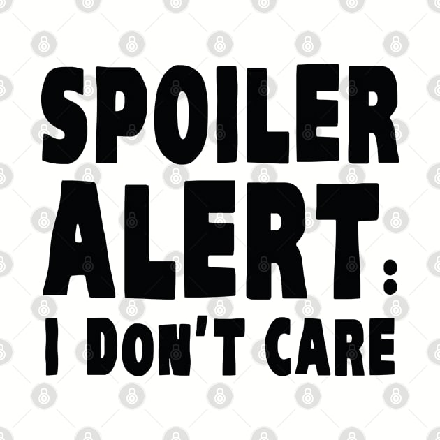 Spoiler Alert : I Don't Care by AmazingVision