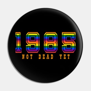 1985 NOT DEAD YET Pin