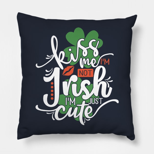 Funny St. Patrick's day Kiss me I'm not Irish I'm just cute Pillow by TheBlackCatprints