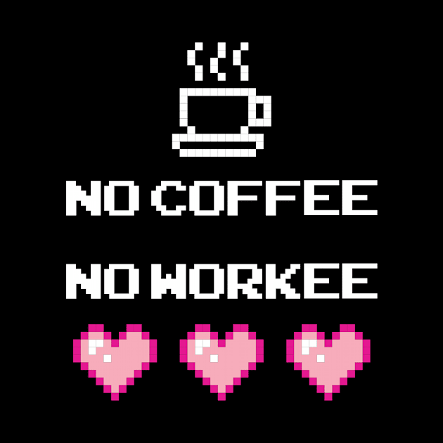 No Coffee, No Workee by nkta