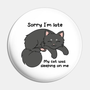 Sorry I'm Late, My Cat Was Sleeping On Me Pin