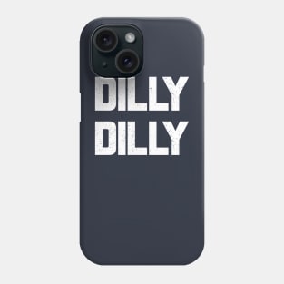 Dilly Dilly Phone Case