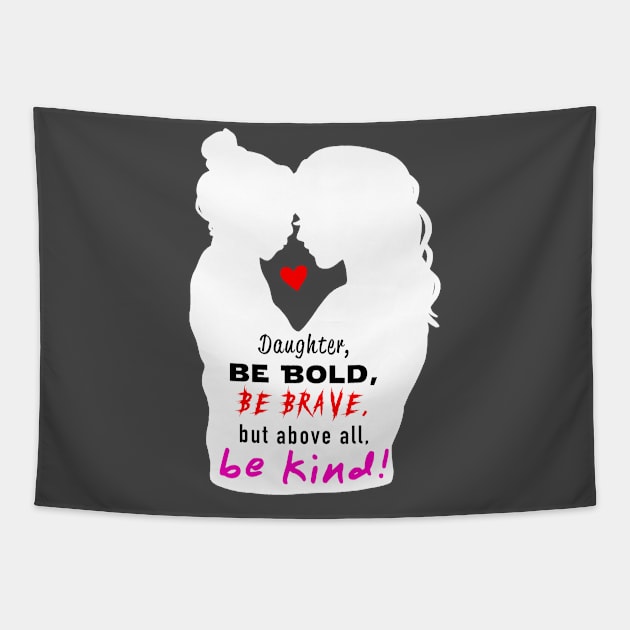 Be Bold, Be Brave, Be Kind 2 Tapestry by Raven's Eye