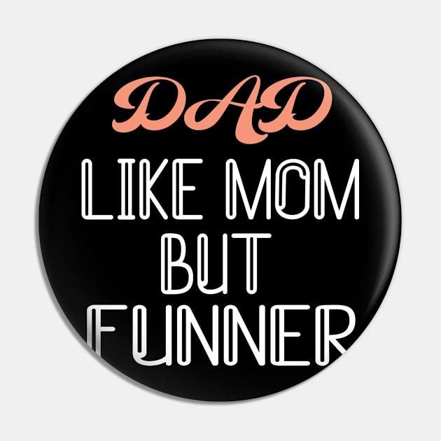 Dad Like Mom But Funner Father's Day funny gift Pin by Marcekdesign