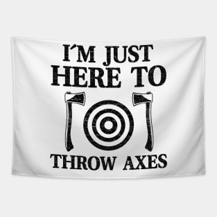 I'm Just Here To Throw Axes Funny Axe Throwing Tapestry