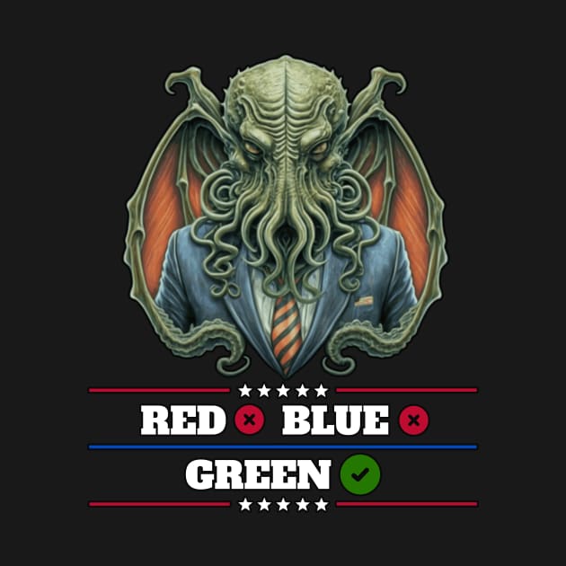 Cthulhu For President USA 2024 Election - Don't vote Red or Blue, Vote Green by InfinityTone