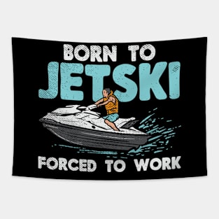 Born To Jet Ski Forced To Work Tapestry