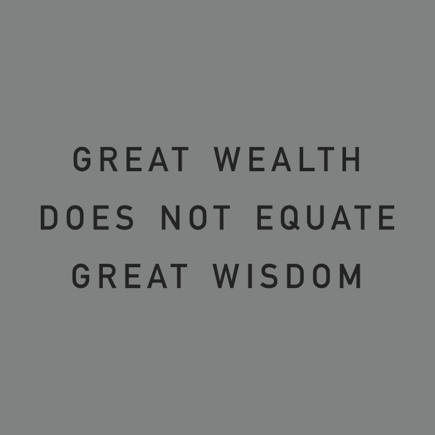 great wealth does not equate great wisdom by whoisdemosthenes