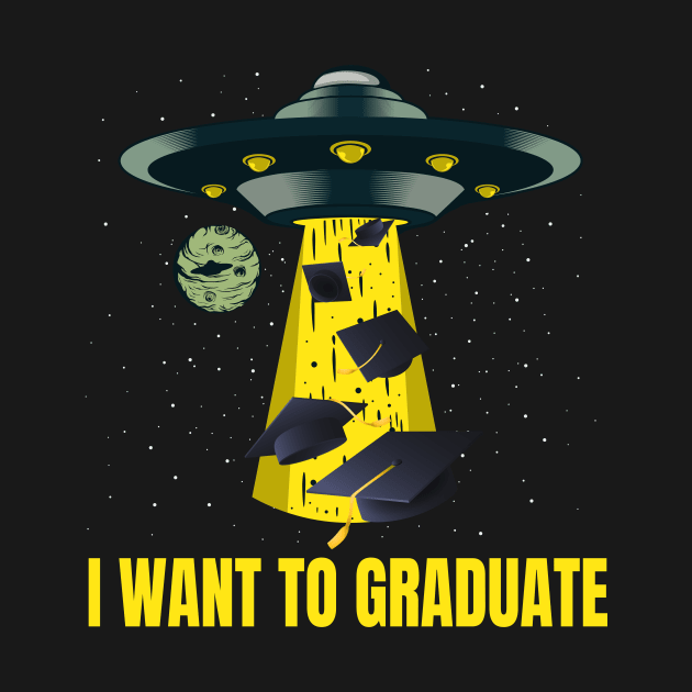 I want to graduate funny Graduation Student Gift by Foxxy Merch