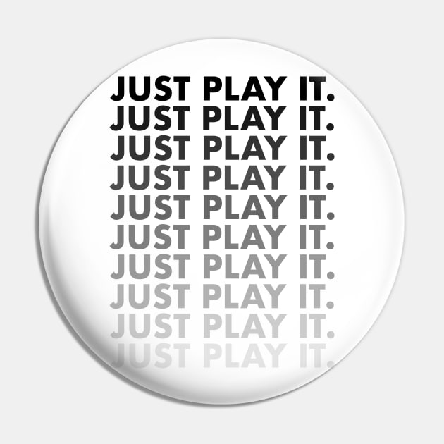 Just Play It for Boys Men Girls Women Kids Pin by Azizshirts