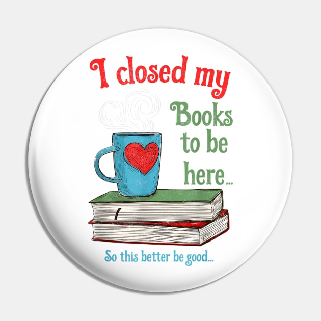 I Closed My Books to Be Here Shirt Book Lovers T-Shirt Pin by Zhj